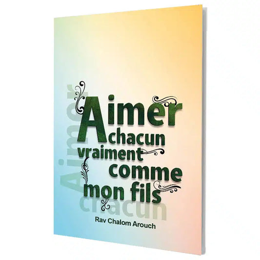 Aimer chacun vraiment comme mon fils – Rav Shalom Aroush