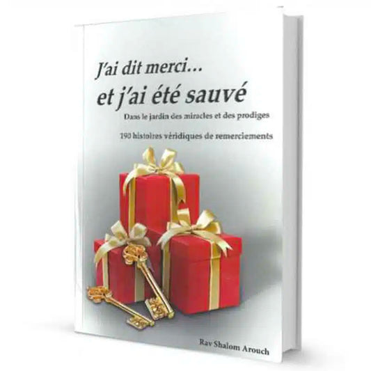 J’ai dit merci et j’ai été sauvé – Rav Shalom Aroush – Livre sur le Remerciement